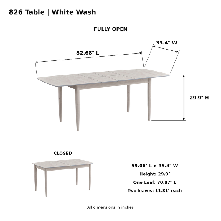 ACTU 826 White Wash table dimensions; closed 59.06 inches long; fully open 82.68 inches long; width 35.4 inches; height 29.9 inches; one leaf 70.87 inches long; two leaves 11.81 inches each